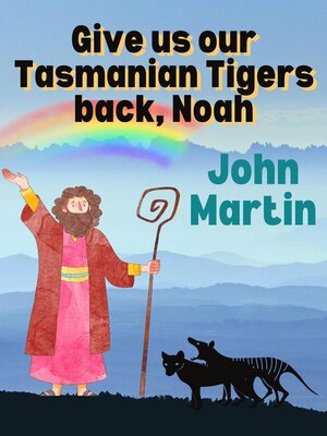cover image of Give us our Tasmanian tigers back, Noah
